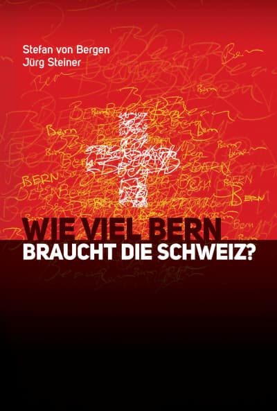 Wie viel Bern braucht die Schweiz?